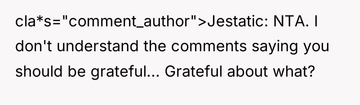 cla*s="comment_author">Jestatic: NTA. I don't understand the comments saying you should...