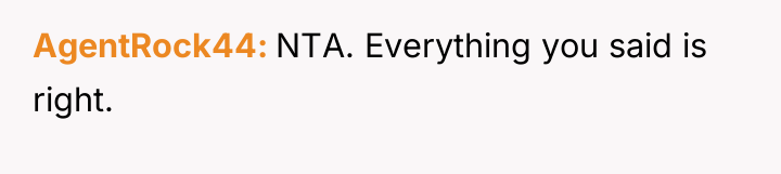 AgentRock44 NTA. Everything you said is right.