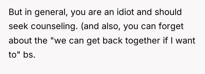 But in general, you are an idiot and should seek...