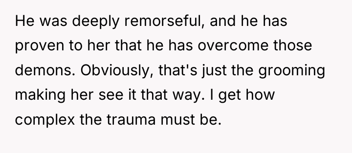 He was deeply remorseful, and he has proven to her...