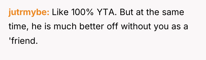 jutrmybe Like 100% YTA. But at the same time, he...
