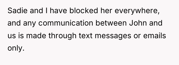 Sadie and I have blocked her everywhere, and any communication...