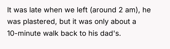 It was late when we left (around 2 am), he...