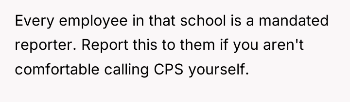 Every employee in that school is a mandated reporter. Report...