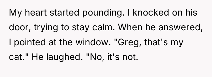 My heart started pounding. I knocked on his door, trying...