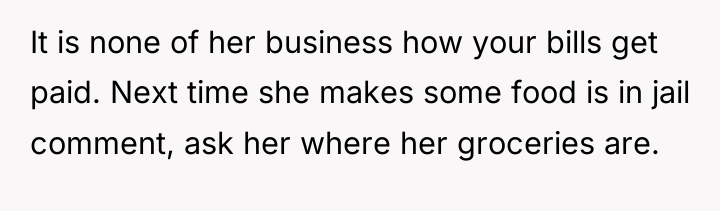 It is none of her business how your bills get...