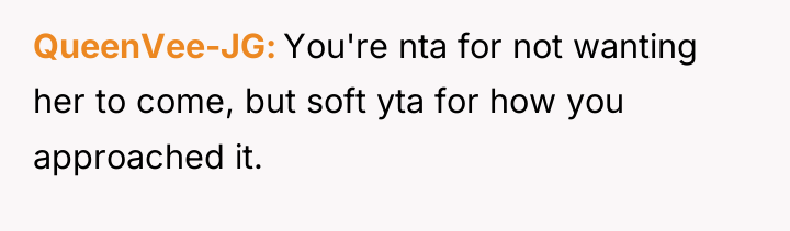 QueenVee-JG You're nta for not wanting her to come, but...