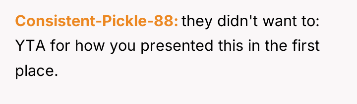 Consistent-Pickle-88 they didn't want to: YTA for how you presented...