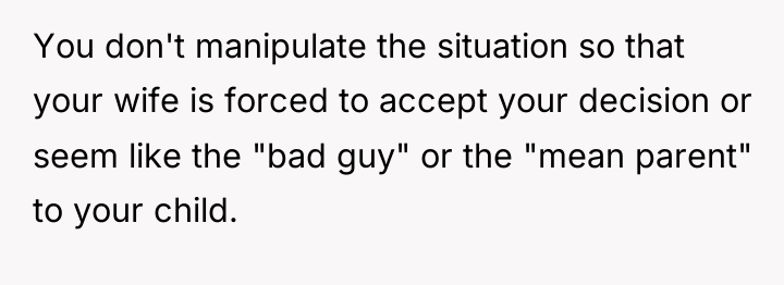 You don't manipulate the situation so that your wife is...