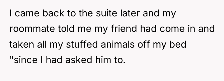 I came back to the suite later and my roommate...