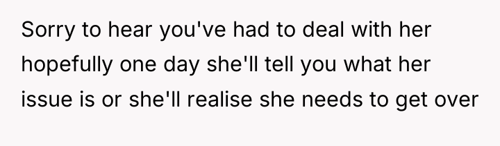 Sorry to hear you've had to deal with her hopefully...
