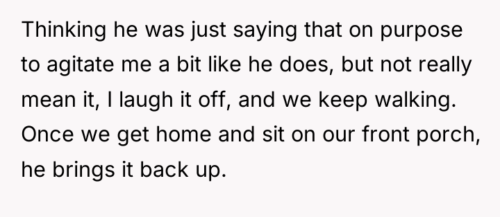 Thinking he was just saying that on purpose to agitate...