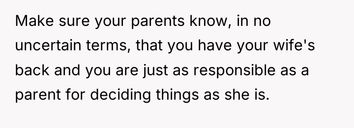 Make sure your parents know, in no uncertain terms, that...