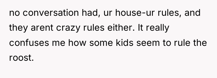 no conversation had, ur house-ur rules, and they arent crazy...