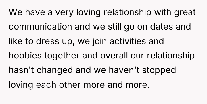 We have a very loving relationship with great communication and...