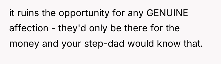 it ruins the opportunity for any GENUINE affection - they'd...