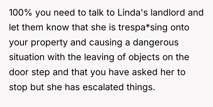 100% you need to talk to Linda's landlord and let...