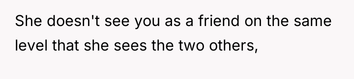 She doesn't see you as a friend on the same...
