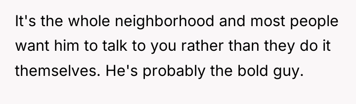 It's the whole neighborhood and most people want him to...