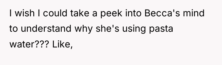 I wish I could take a peek into Becca's mind...