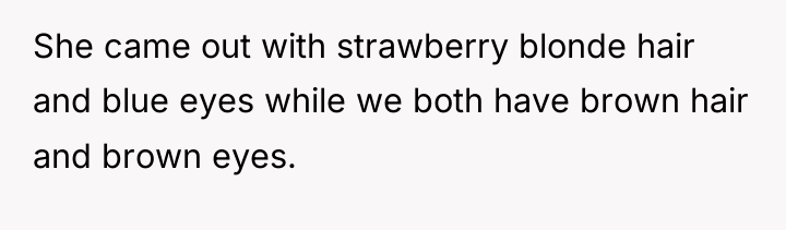 She came out with strawberry blonde hair and blue eyes...