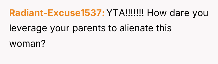 Radiant-Excuse1537 YTA!!!!!!! How dare you leverage your parents to alienate...