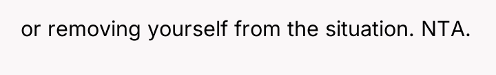 or removing yourself from the situation. NTA.