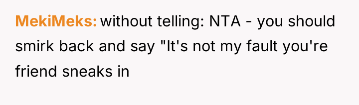 MekiMeks without telling: NTA - you should smirk back and...