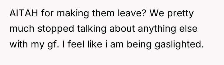 AITAH for making them leave? We pretty much stopped talking...