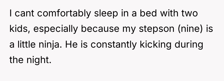 I cant comfortably sleep in a bed with two kids,...