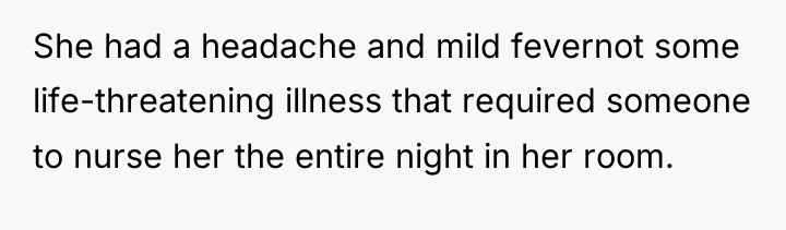 She had a headache and mild fevernot some life-threatening illness...