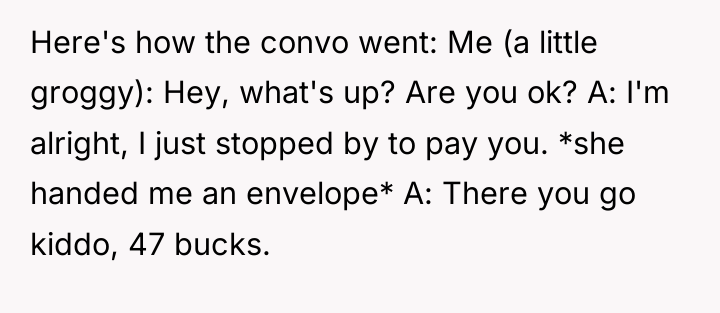 Here's how the convo went: Me (a little groggy): Hey,...