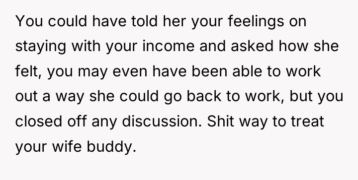 You could have told her your feelings on staying with...