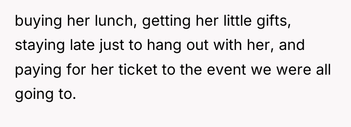 buying her lunch, getting her little gifts, staying late just...