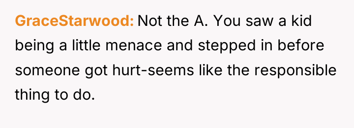 GraceStarwood Not the A. You saw a kid being a...