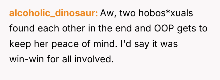 alcoholic_dinosaur Aw, two hobos*xuals found each other in the end...