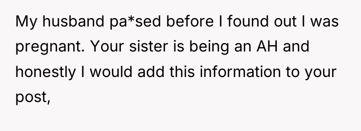 My husband pa*sed before I found out I was pregnant....