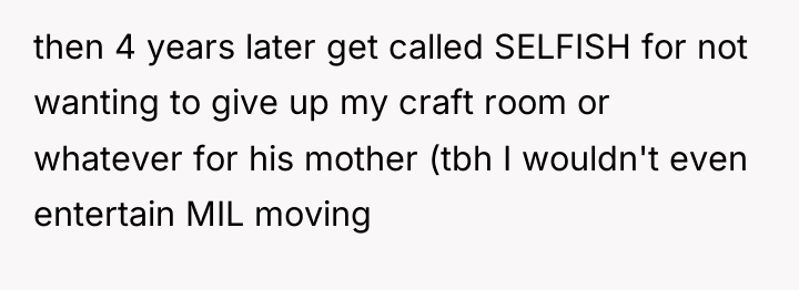 then 4 years later get called SELFISH for not wanting...