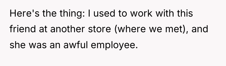 Here's the thing: I used to work with this friend...