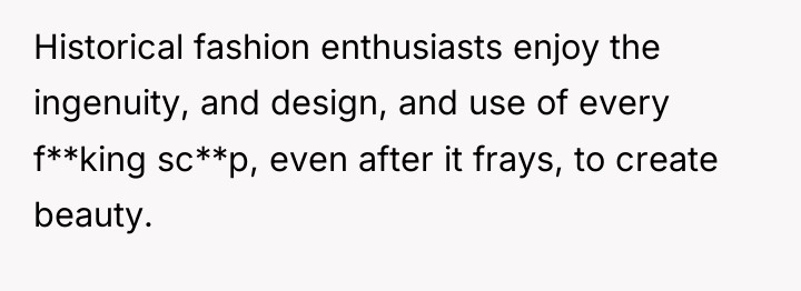 Historical fashion enthusiasts enjoy the ingenuity, and design, and use...