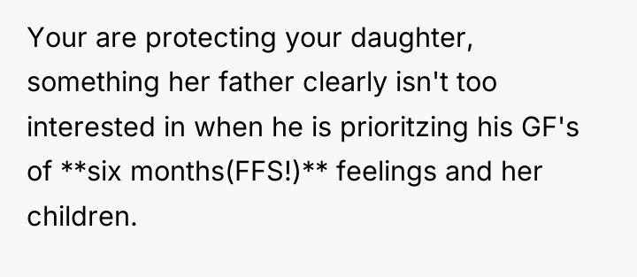 Your are protecting your daughter, something her father clearly isn't...