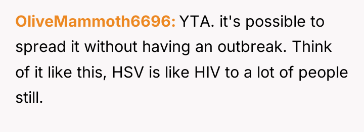 OliveMammoth6696 YTA. it's possible to spread it without having an...