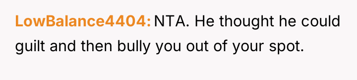 LowBalance4404 NTA. He thought he could guilt and then bully...