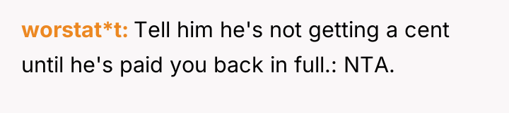 worstat*t Tell him he's not getting a cent until he's...