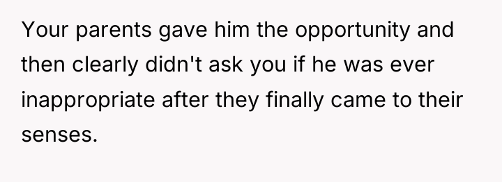 Your parents gave him the opportunity and then clearly didn't...