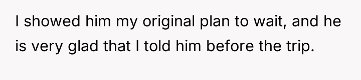 I showed him my original plan to wait, and he...