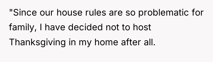 "Since our house rules are so problematic for family, I...