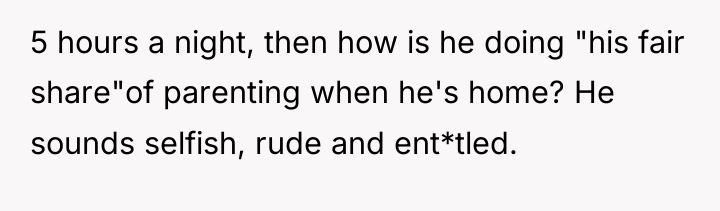 5 hours a night, then how is he doing "his...
