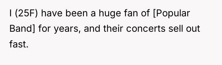 I (25F) have been a huge fan of [Popular Band]...