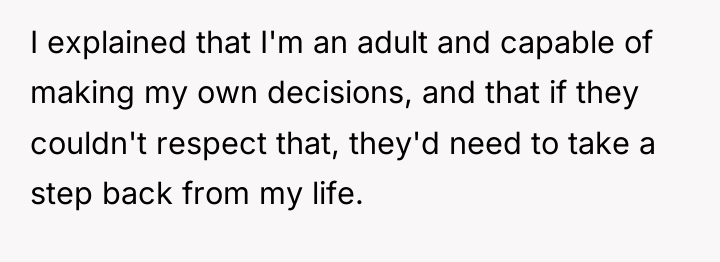 I explained that I'm an adult and capable of making...